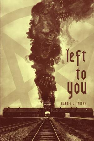 Left to You by Daniel J. Volpe