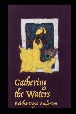 Gathering the Waters by Keisha-Gaye Anderson