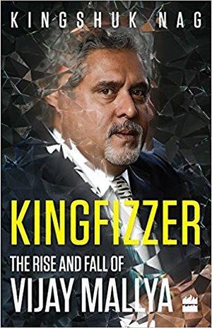 Kingfizzer: The Mallya Story by Kingshuk Nag, Kingshuk Nag