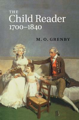 The Child Reader, 1700 1840 by M. O. Grenby