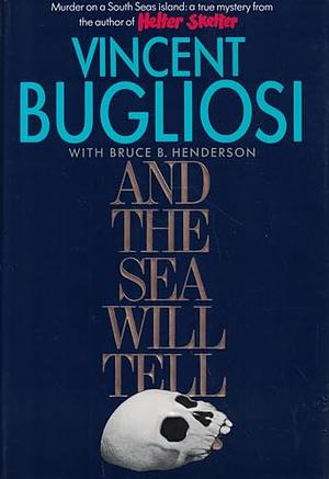 And the Sea Will Tell by Vincent Bugliosi