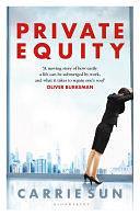 Private Equity: 'A vivid account of a world of excess, power, admiration and status' by Carrie Sun