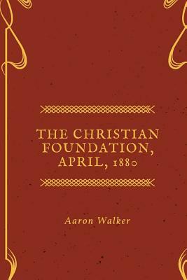 The Christian Foundation, February, 1880 by Aaron Walker