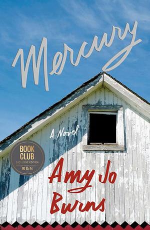 Mercury (Barnes & Noble Book Club Edition) by Amy Jo Burns