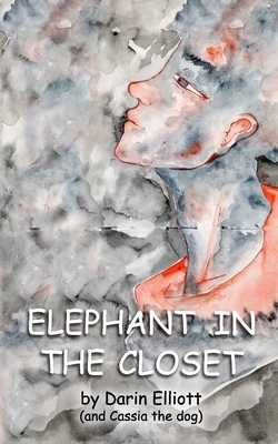 Elephant in the Closet: The story of a young nonconformist, her dog, and a secret. by Darin Elliott