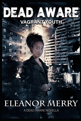 Dead Aware: Vagrant Youth (A Dead Aware Novella) by Eleanor Merry