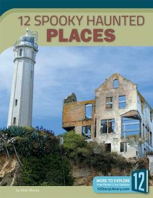 12 Spooky Haunted Places by Allan Morey