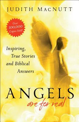 Angels Are for Real: Inspiring, True Stories and Biblical Answers by Judith Macnutt