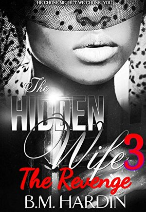 The Hidden Wife 3: The Revenge: Fran's Side by B.M. Hardin