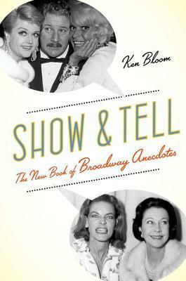 Show and Tell: The New Book of Broadway Anecdotes by Ken Bloom