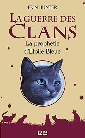 La prophétie d'Étoile Bleue by Erin Hunter