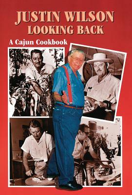 Justin Wilson Looking Back: A Cajun Cookbook by Justin Wilson