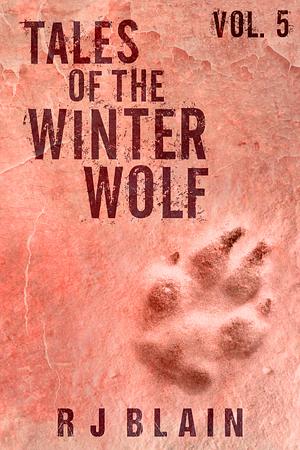 Tales of the Winter Wolf, Vol. 5 by R.J. Blain