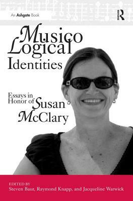 Musicological Identities: Essays in Honor of Susan McClary by Jacqueline Warwick, Steven Baur