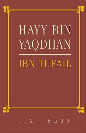 Hayy Bin Yaqdhan: Ibn Tufail by Ibn Tufail, J.M. Budd