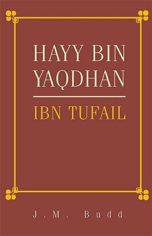 Hayy Bin Yaqdhan: Ibn Tufail by J.M. Budd, Ibn Tufail