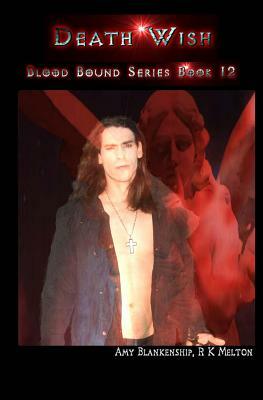 Death Wish: Blood Bound Series Book 12 by Amy Blankenship, R. K. Melton