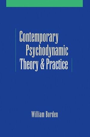 Contemporary Psychodynamic Theory and Practice: Toward a Critical Pluralism by William Borden