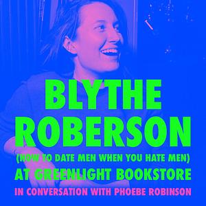 Blythe Roberson (How to Date Men When You Hate Men) at Greenlight Bookstore by Blythe Roberson