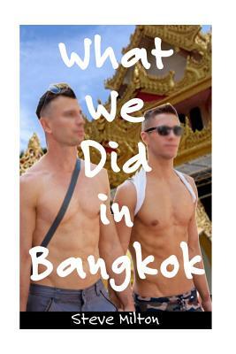 What We Did In Bangkok by Steve Milton