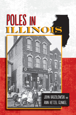 Poles in Illinois by John Radzilowski, Ann Hetzel Gunkel