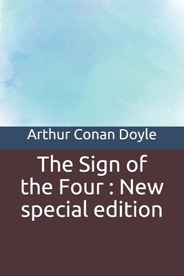 The Sign of the Four: New special edition by Arthur Conan Doyle