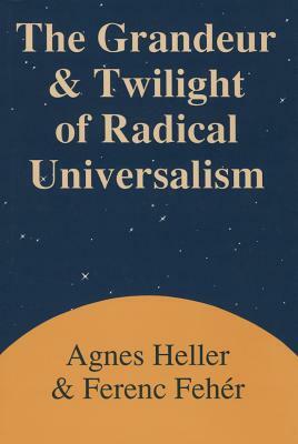 Grandeur and Twilight of Radical Universalism by Agnes Heller