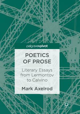 Poetics of Prose: Literary Essays from Lermontov to Calvino by Mark Axelrod