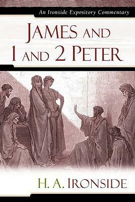 James and 1 and 2 Peter by H.A. Ironside