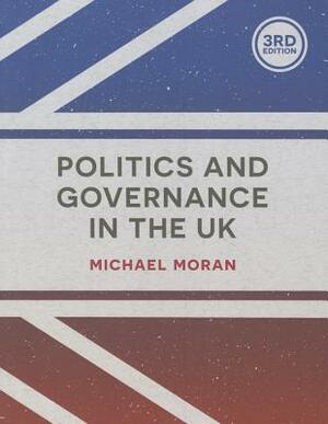 Politics and Governance in the UK by Michael Moran