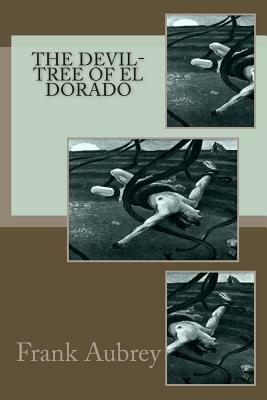 The Devil-Tree of El Dorado by Frank Aubrey