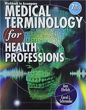 Workbook for Ehrlich/Schroeder's Medical Terminology for Health Professions, 7th by Carol L. Schroeder, Ann Ehrlich