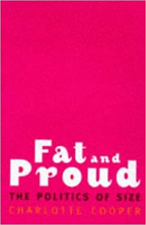 Fat and Proud: The Politics of Size by Charlotte Cooper
