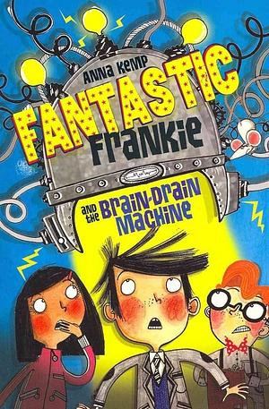 Fantastic Frankie and the Brain-drain Machine by Anna Kemp