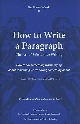 The Thinker's Guide to How to Write a Paragraph: The Art of Substantive Writing by Linda Elder, Richard Paul