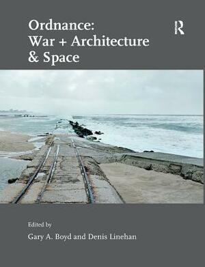 Ordnance: War + Architecture & Space by Denis Linehan