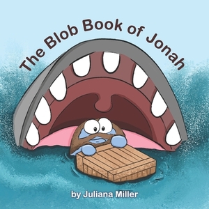 The Blob Book of Jonah by Juliana Miller