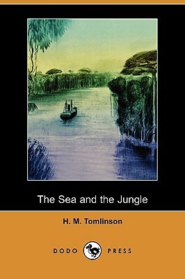 The Sea and the Jungle (Dodo Press) by H. M. Tomlinson