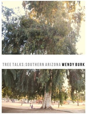 Tree Talks: Southern Arizona by Wendy Burk