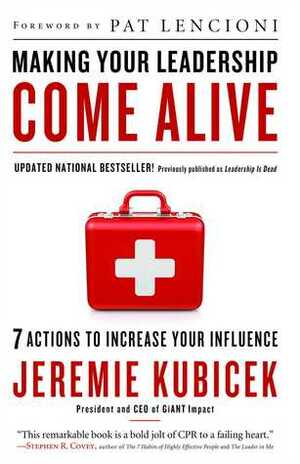 Making Your Leadership Come Alive: 7 Action to Increase Your Influence by Jeremie Kubicek