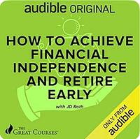 How to Achieve Financial Independence and Retire Early by J.D. Roth
