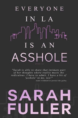 Everyone In LA Is An Asshole by Sarah Fuller, Sarah Noffke, Michael Anderle