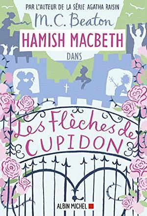 Hamish Macbeth 8 - Les flèches de Cupidon by M.C. Beaton