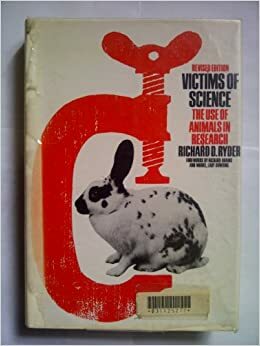 Victims Of Science: The Use Of Animals In Research by Richard D. Ryder