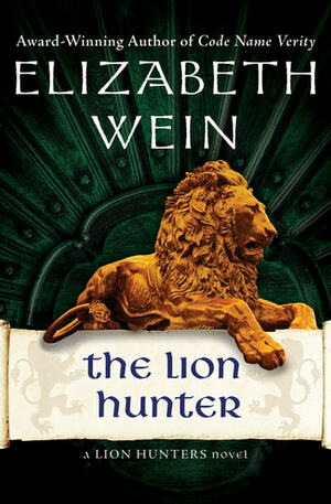 The Lion Hunter by Elizabeth Wein