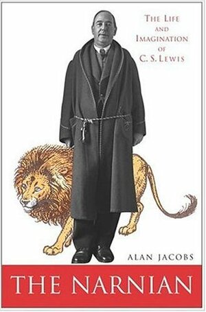 The Narnian: The Life and Imagination of C.S. Lewis by Alan Jacobs