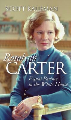 Rosalynn Carter: Equal Partner in the White House by Scott Kaufman