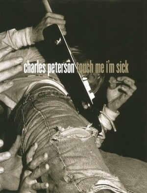 Touch Me I'm Sick by Charles Peterson