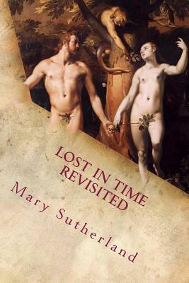 Lost in Time Revisited: Apocalyptic Religions and Catastrophe Traditions in Ancient Mythologies and Rituals by Mary Sutherland