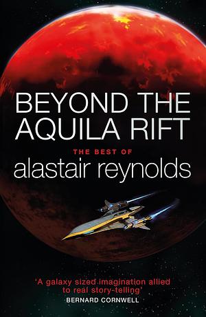 Beyond the Aquila Rift: The Best of Alastair Reynolds by Alastair Reynolds